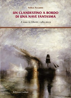 Un clandestino a bordo di una nave fantasma. A nous la liberté, 1989-2019 [Hardc