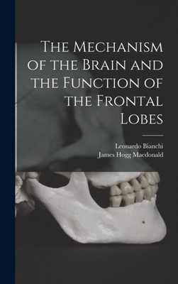 The Mechanism of the Brain and the Function of the Frontal Lobes HARDBACK