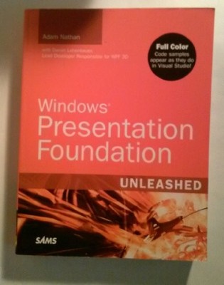 Windows Presentation Foundation Unleashed (WPF) by Nathan, Adam 0672328917 The