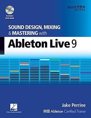 Sound Design, Mixing and Mastering with Ableton Live 9 by Jake Perrine NEW