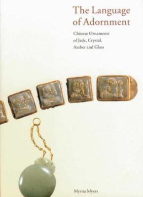 The Language of Adornment: Chinese Ornaments of Jade, Crystal, Amber and...