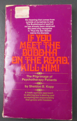 IF YOU MEET THE BUDDHA ON THE ROAD KILL HIM! by Sheldon B. Kopp Bantam Book 1967