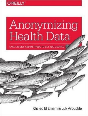 Khaled El Emam Anonymizing Health Data (Taschenbuch) (US IMPORT)