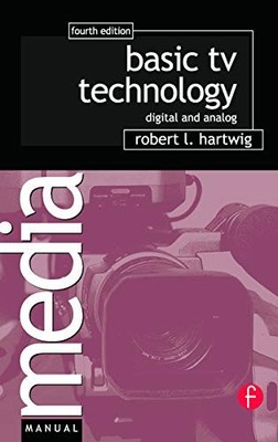 Basic TV Technology: Digital and Analog Robert L. Hartwig 978024