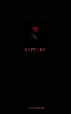 RAPTURE. By Tayla Jianna