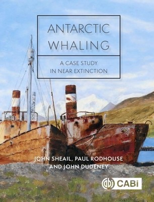 Antarctic Whaling by John Sheail HARDBACK 9781789182415
