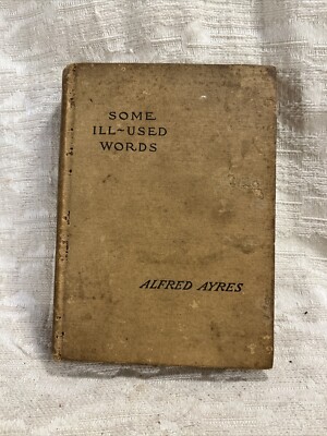 Vintage 1901  Alfred Ayres - Some Ill-used Words -- 7591