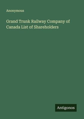 Grand Trunk Railway Company of Canada List of Shareholders Anonymous
