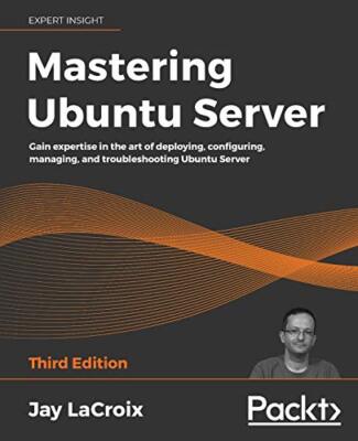 Jay LaCroix - Mastering Ubuntu Server   Gain expertise in the art of d - N555z