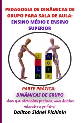 Pedagogia de Dinmicas de Grupo para Sala de Aula: Ensino M?dio e Ensino Superior