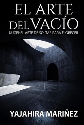 El arte del vaco: K?gei: el arte de soltar para florecer by Yajahira Mari?ez (Sp