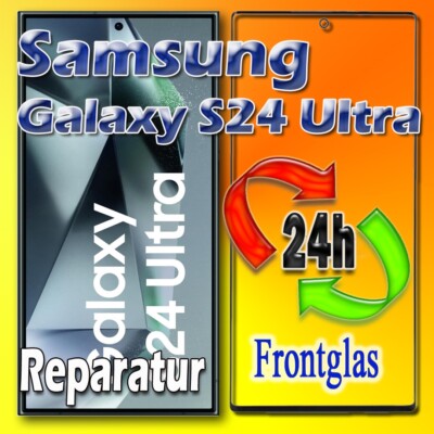 Express 24H. Samsung Galaxy S24 Ultra Display Reparatur Frontglas Glas Austausch