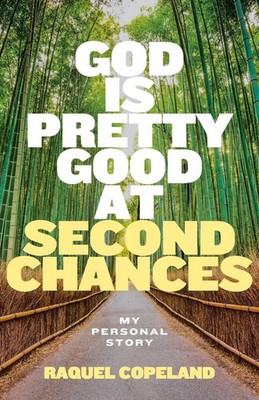God is Pretty Good at Second Chances My Personal Story Raquel Copeland Buch 2024