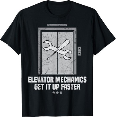 Elevator Mechanics Get It Up Faster Funny Adult Humor T-Shirt