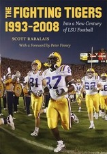 The Fighting Tigers, 1993-2008: Into a New Century of LSU Football by Rabalais