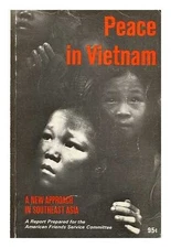PEACE IN VIETNAM, A NEW APPROACH IN SOUTHEAST ASIA By American Friends Service