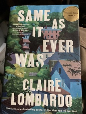 Same As It Ever Was : A Novel by Claire Lombardo SIGNED first edition