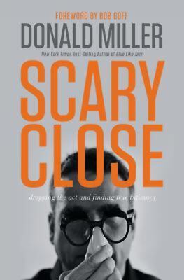 Scary Close (International Edition): Dropping the Act and Finding True Intimacy