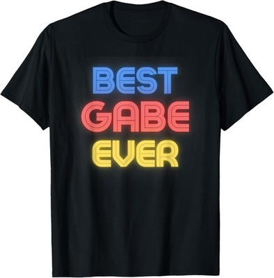Best Gabe Ever - Funny Gabe Name Gabe T-Shirt