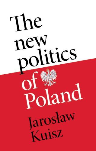New Politics of Poland : A Case of Post-Traumatic Sovereignty by Jaroslaw ...