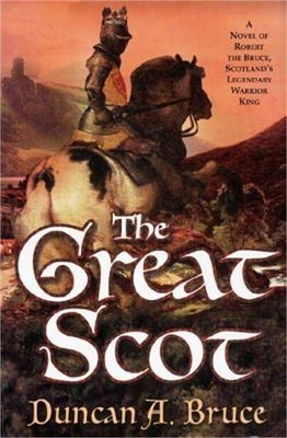 The Great Scot: A Novel of Robert the Bruce, Scotland's Legendary Warrior King (