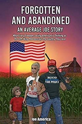 Forgotten and Abandoned an Average Joe Story : What Every Freedom