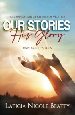 Our Stories His Glory: A Compilation of Stories of Victory