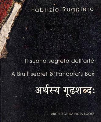 Fabrizio Ruggiero Il sono secret dell arte A Bruit secret & Pandora s Box-2010