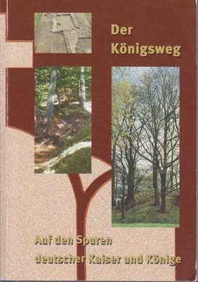 Der Königsweg : auf den Spuren deutscher Kaiser und Könige ; ein Beitrag zur Ent