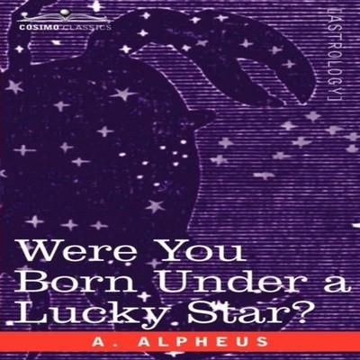 Were You Born Under a Lucky Star? A. Alpheus Paperback Cosimo Inc
