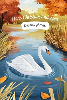 Bajki dla dzieci - Hans Christian Andersen. Wybrane baśnie Andersena. Bajki po p