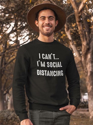 Can't I'm Social Distancing Sweatshirt 