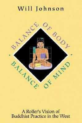 Balance of Body, Balance of Mind: A Rolfer's Vision of Buddhist Practice in the