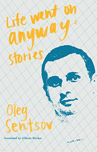 Life Went on Anyway: Stories - Sentsov, Oleh