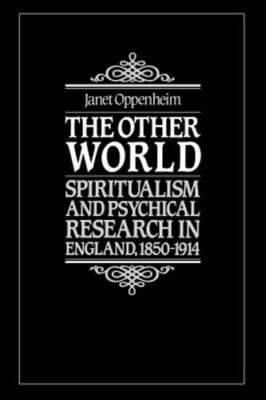 The Other World: Spiritualism and Psychical Research in England, 1850-1914: New