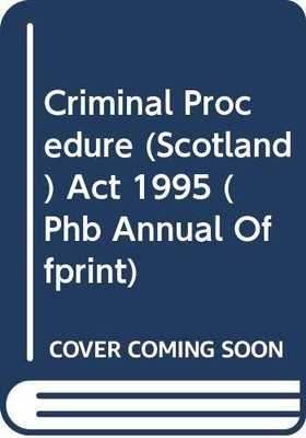 Criminal Procedure (Scotland) Act 1995 (Phb Annual Offprint),Rob