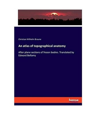 An atlas of topographical anatomy: After plane sections of frozen bodies. Transl