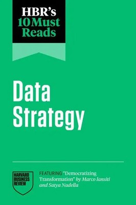HBR's 10 Must Reads on Data Strategy (featuring ''Democratizing...