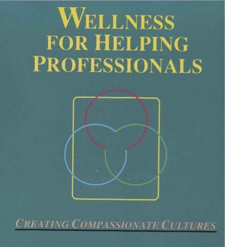 Wellness for Helping Professionals : Creating Compassionate Cultures by ...