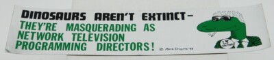 Dinosaurs Aren't Extinct - They're TV Programming Directors Foil Bumper Sticker