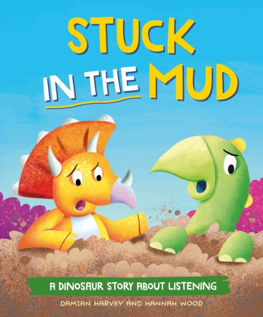 A Dinosaur Story: Stuck in the Mud by Damian Harvey (Hardback Book)