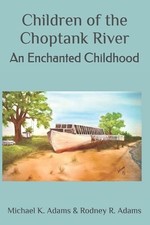 Children of the Choptank River: An Enchanted Childhood by Rodney Adams Paperback