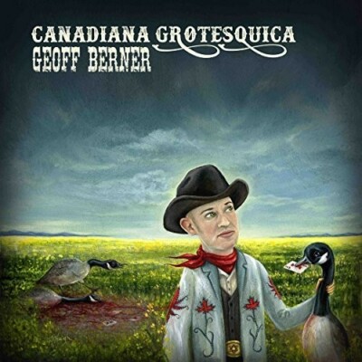 GEOFF BERNER - CANADIANA GROTESQUICA NEW CD