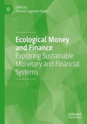 Ecological Money and Finance: Exploring Sustainable Monetary and Financial Syste