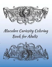 Macabre Curiosity Coloring Book for Adults: Relaxing, Calming, Fun by Vanessa I.