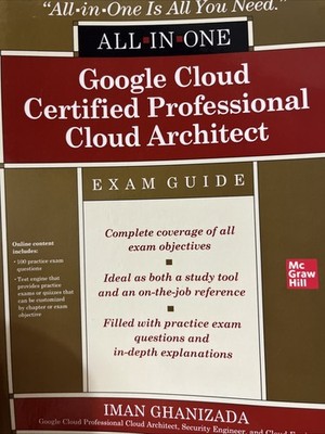 GOOGLE CLOUD CERTIFIED PROFESSIONAL CLOUD ARCHITECT Exam Guide By Iman Ghanizada