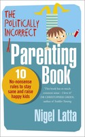Nigel Latta | The Politically Incorrect Parenting Book | Taschenbuch | Englisch