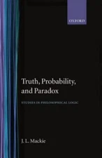 Truth, Probability and Paradox : Studies in Philosophical Logic, Hardcover by...