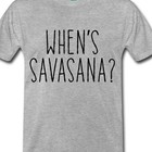 When's Savasana? Yoga T shirt tee Unisex Training Pose Stretch 
