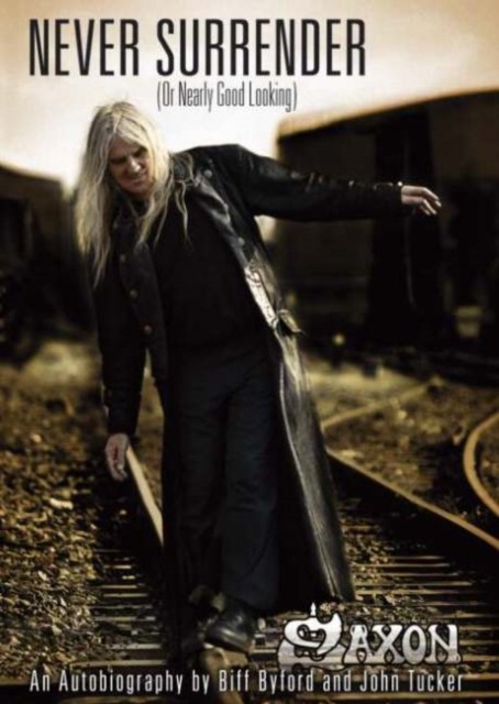 Saxon -- Never Surrender (or Nearly Good Looking) by Biff Byford